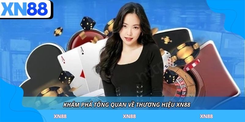 Khám phá tổng quan về thương hiệu XN88 